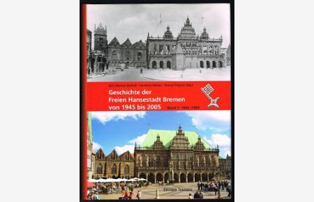 Die Geschichte der Freien Hansestadt Bremen von 1945 bis 2005, Band 1: Von 1945 bis 1969. -