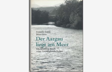 Der Aargau liegt am Meer. Ein Streifzug durch seine Literaturlandschaften