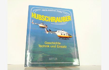 Hubschrauber. Geschichte, Technik und Einsatz.