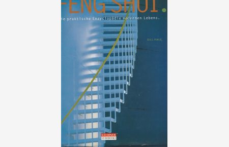 Das praktische Handbuch des Feng Shui.   - Die praktische Enzyklüädie modernen Lebens.