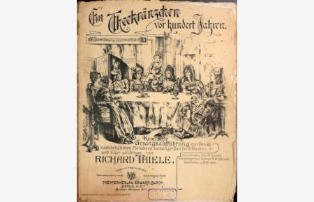 Ein Theekränzchen vor hundert Jahren. Komische Gesangsaufführung mit Prosa. . . für 8 Damen und Chor adlibitum. Klavierauszug