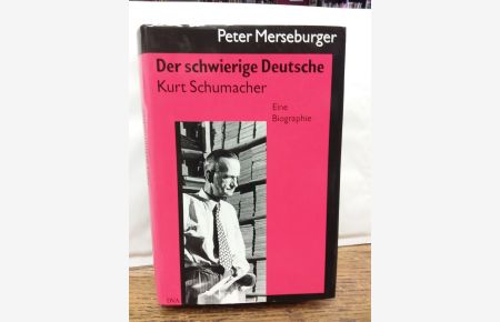 Der schwierige Deutsche : Kurt Schumacher ; eine Biographie.