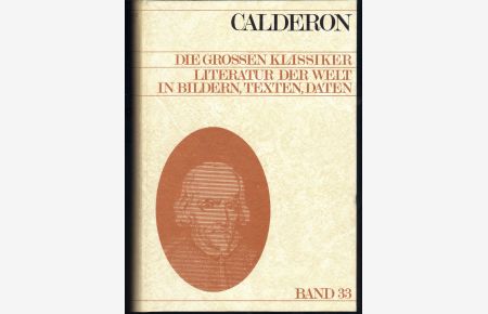 Pedro Calderón de la Barca - Die großen Klassiker - Literatur der Welt in Bildern, Texten, Daten - Bd. 33  - dargest. von Norbert Sorg / Die grossen Klassiker ; Bd. 33