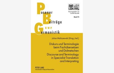 Diskurs und Terminologie beim Fachübersetzen und Dolmetschen = Discourse and terminology in specialist translation and interpreting.   - Posener Beiträge zur Germanistik ; Bd. 25.