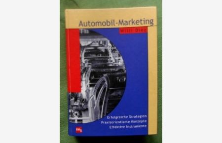Automobil-Marketing.   - Erfolgreiche Strategien - Praxisorientierte Konzepte - Effektive Instrumente.