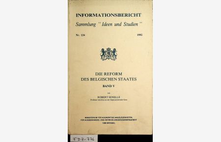 Die Reform des belgischen Staates. Band 5 (=Informationsbericht : Sammlung Ideen und Studien ; 124)