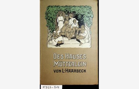 Des Hauses Mütterlein. Erzählung für Mädchen. Mit zahlreichen Bildern von M. Hohneck.