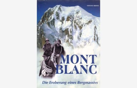 Mont Blanc. Die Eroberung eines Begmassivs.