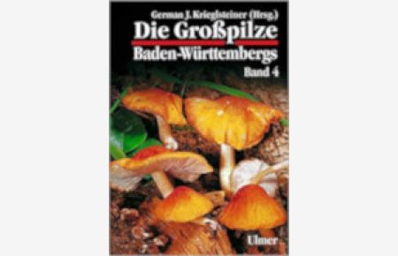 Die Großpilze Baden-Württembergs Band 4