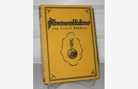 Abenteuergeschichten. Erzählungen aus fernen Ländern.   - Ausgewählt von Friedrich W. Dahncke. Mit Federzeichnungen von Edmund Fürst.
