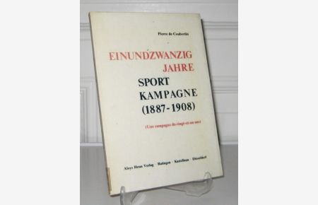 Einundzwanzig Jahre Sportkampagne : (1887 - 1908). (Une campagne de vingt-et-un ans).   - Hrsg. vom Carl-Diem-Institut an der Deutschen Sporthochschule Köln.