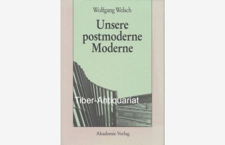 Unsere postmoderne Moderne.   - Aus der Reihe: Acta humaniora - Schriften zur Kunstgeschichte und Philosophie.
