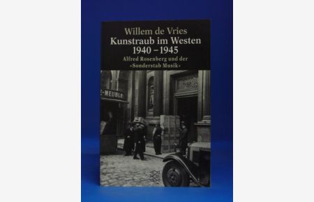 Kunstraub im Westen 1940-1945 Alfred Rosenberg und der Sonderstab Musik.