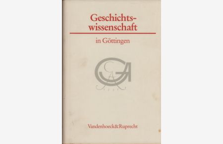 Geschichtswissenschaft in Göttingen. Ein Vorlesungsreihe.