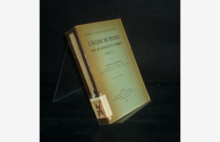 L'eglise de France sous le consulant et l'empire (1800-1814). Par G. Constant. (Bibliotheque de l'enseignement de l'histoire ecclesiastique).