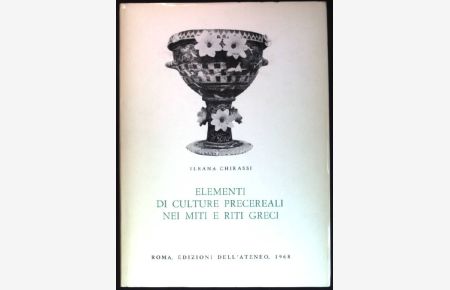 Elementi di Culture precereali nei miti e riti Greci.   - Incunabula Gracea Vol. XXX