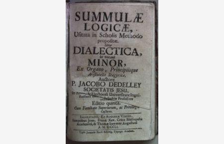 Summulae logicae, usitata in scholis methodo propositae. Sive Dialectica, ut vocant minor, ex Organo, Principiisque Aristotelis Stagyritae.