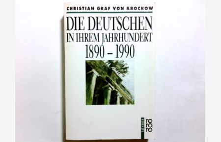 Die Deutschen in ihrem Jahrhundert : 1890 - 1990.   - Christian Graf von Krockow / Rororo ; 9195 : rororo-Sachbuch