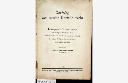 Der Weg zur totalen Kartellaufsicht. Zugl. Frankfurt, Wirtsch. -sozialwiss. Diss. , 1939
