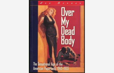 Over my dead body. The Sensational Age of the American Paperback: 1945 - 1955.