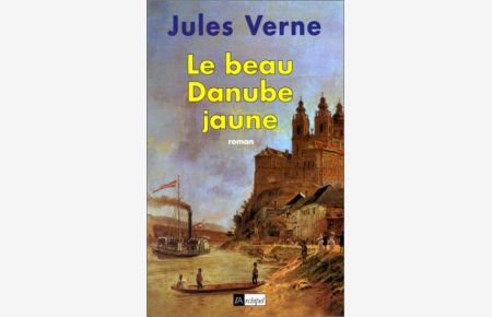 Le beau Danube jaune  - Preface et notes d'Olivier Dumas, president de la Societe Jules Verne.