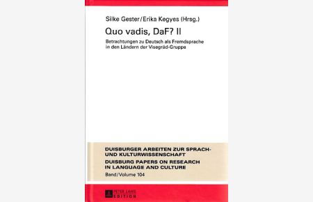 Quo vadis, DaF? II : Betrachtungen zu Deutsch als Fremdsprache in den Ländern der Visegrád-Gruppe.   - Duisburger Arbeiten zur Sprach- und Kulturwissenschaft ; Bd. 104.