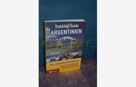 Trekking-Guide Argentinien : die schönsten Touren zwischen Feuerland und der Puna de Atacama.