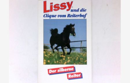 Der silberne Reiter :  - Lissy und die Clique vom Reiterhof.
