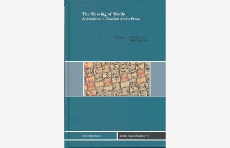 The Weaving of Words. Approaches to Classical Arabic Prose.   - Beiruter Texte und Studien, Band 112.