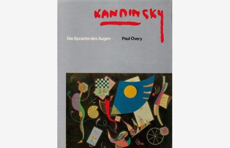 Kandinsky : Die Sprache des Auges.   - Von Paul Overy. [Übers. aus d. Engl. von Karl Berisch.].