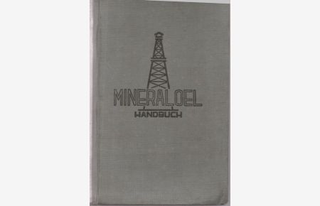 Mineralöl Handbuch.   - Hrsg. MINERALÖLDIENST. Im Auftrage des verbände Mineralöl zentralverband E.V. Verband Süddeutsche Mineralölwirtschaft E.V.