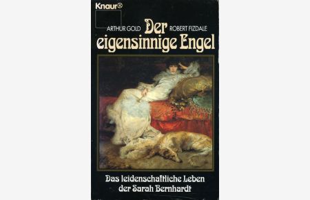 Der eigensinnige Engel. Sas leidenschaftliche Leben der Sarah Bernhardt.   - Knaur 75038.