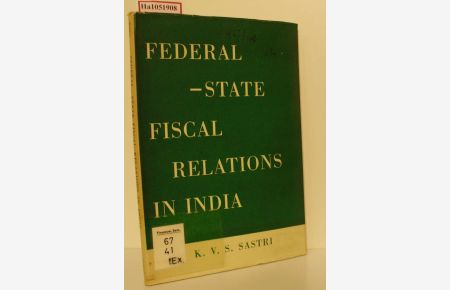 Federal - State Fiscal Relations in India. A Study of the Finance Commission and the Technique of Fiscal Adjustment.