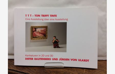 T T T - Tom trifft Tinte. Eine Ausstellung über eine Ausstellung. Karikaturen in 2D und 3D.