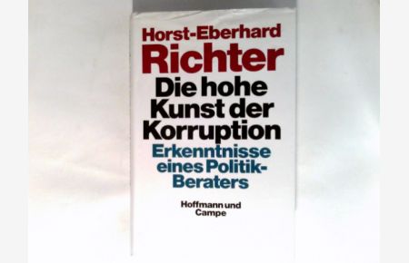 Die hohe Kunst der Korruption : Erkenntnisse eines Politik-Beraters.