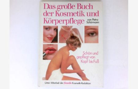 Das große Buch der Kosmetik und Körperpflege :  - Unter Mitarb. d. freundin-Kosmetik-Redaktion.