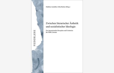 Zwischen literarischer Ästhetik und sozialistischer Ideologie  - Zur internationalen Rezeption und Evaluation der DDR-Literatur