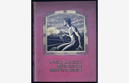 Feldhaus' Buch der Erfindungen. Unterhaltende Belehrung aus der Geschichte der Technik