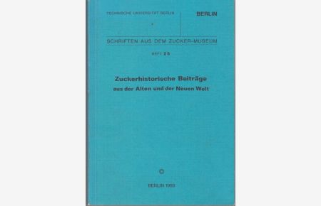 Zuckerhistorische Beiträge aus der Alten und der Neuen Welt (= Schriften aus dem Zucker-Museum, Heft 25)