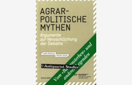 Agrarpolitische Mythen. Argumente und Versachlichung der Debatte.   - Avenir-Suisse-Publikation 03/2008. NZZ Libro.