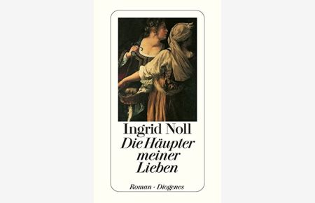 Die Häupter meiner Lieben : Roman.   - Diogenes-Taschenbuch ; 22726