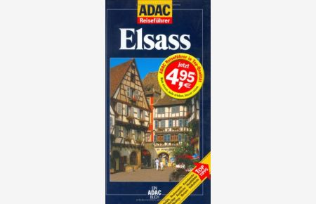 Elsaß : [Hotels, Restaurants, Kunstwerke, Kirchen, Ausblicke, Stadtbilder, Museen, Burgen, Volksfeste].   - von / ADAC-Reiseführer; Ein ADAC-Buch