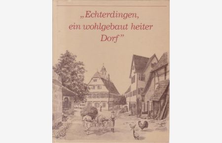 Echterdingen, ein wohlgebaut heiter Dorf. , Aus der Geschichte der vergangenen 200 Jahre. ,