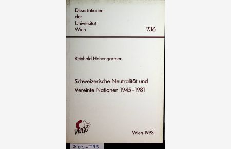 Schweizerische Neutralität und Vereinte Nationen 1945 -1981 die Problematik des schweizerischen UNO-Beitrittes im Spannungsfeld zwischen Bundesrat und Parlament. (=Dissertationen der Universität Wien ; 236).
