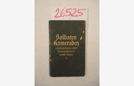 Soldaten Kameraden. Liederbuch für Wehrmacht und Volk