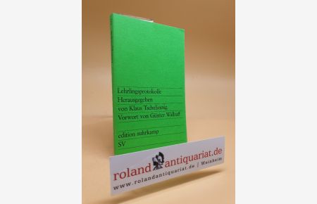 Lehrlingsprotokolle. Vorwort von Günter Wallraff. edition suhrkamp 511