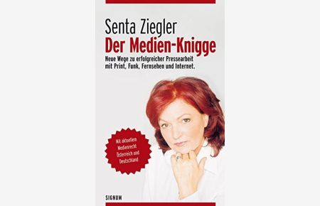 Der Medien-Knigge - Neue Wege zu erfolgreicher Pressearbeit mit Print, Funk, Fernsehen und Internet. Mit aktuellem Medienrecht Österreich und Deutschland.