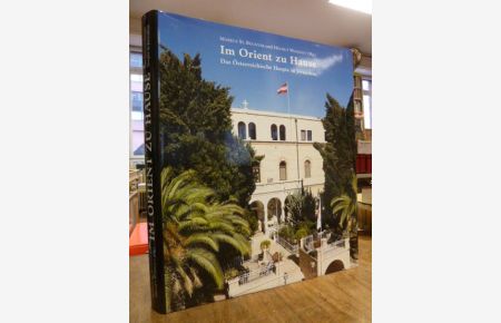 Im Orient zu Hause - Das Österreichische Hospiz in Jerusalem, (signiert), Fotograf: Georg Schnellnberger, Englische Übersetzung: Susan Kennedy-Arenz