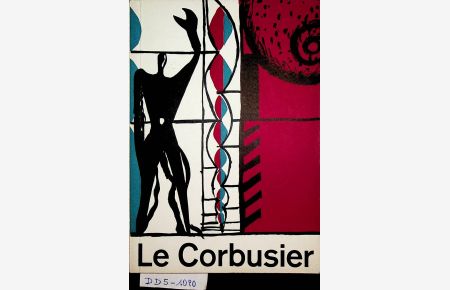 Le Corbusier. Architektur, Malerei, Plastik, Wandteppiche Akademie der bildenden Künste, Wien I. , Schillerplatz 3. 30. November 1957 bis 26. Jänner 1958