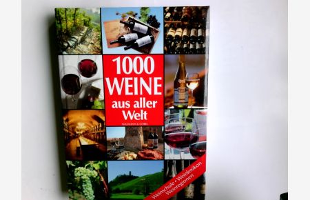 1000 Weine aus aller Welt : Weinschule, Weinlexikon, Weinregionen